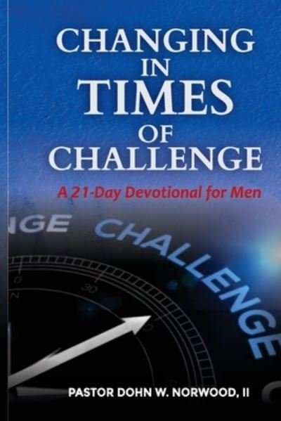 Cover for Dohn Norwood II · Changing in Times of Challenge : A 21-Day Devotional for Men (Pocketbok) (2021)