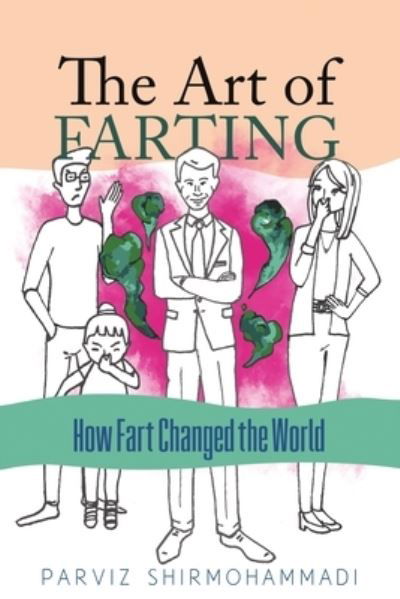Cover for Parviz Shirmohammadi · The Art of Farting: How Fart Changed the World (Pocketbok) (2021)