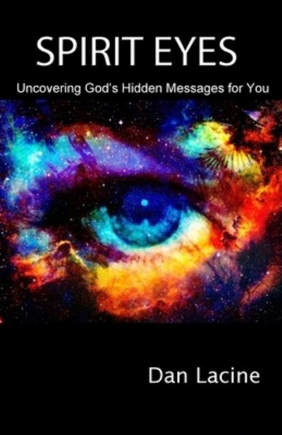 Cover for Dan Lacine · Spirit Eyes: Uncovering God's Hidden Messages for You (Paperback Book) (2021)