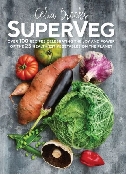 Cover for Celia Brooks · SuperVeg: The Joy and Power of the 25 Healthiest Vegetables on the Planet (Paperback Book) (2018)