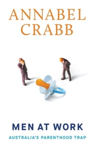 Cover for Annabel Crabb · Men at Work: Australia's Parenthood Trap (Paperback Book) (2020)