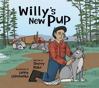 Cover for Sherry Blake · Willy's New Pup: A Story from Labrador: English Edition - Nunavummi Reading Series (Hardcover Book) [English edition] (2021)
