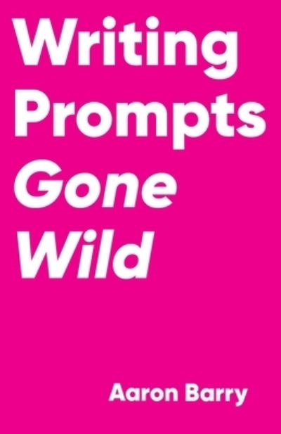 Cover for Aaron Barry · Writing Prompts Gone Wild (Paperback Book) (2020)