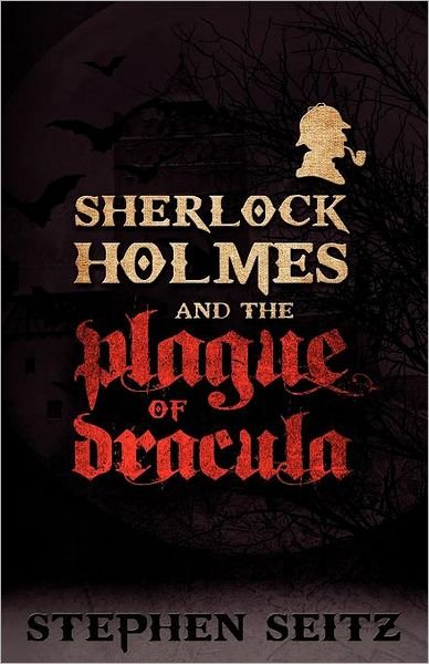 Cover for Stephen Seitz · Sherlock Holmes and the Plague of Dracula: Revised and Updated 2nd Edition (Pocketbok) [2nd Revised and Updated Ed edition] (2012)
