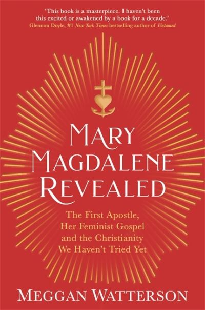 Cover for Meggan Watterson · Mary Magdalene Revealed: The First Apostle, Her Feminist Gospel &amp; the Christianity We Haven't Tried Yet (Pocketbok) (2021)