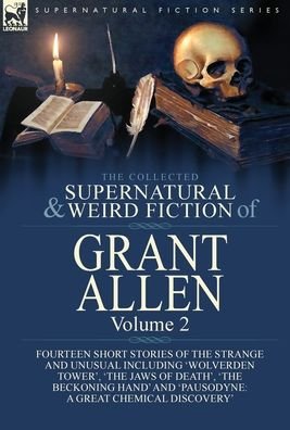 Cover for Grant Allen · The Collected Supernatural and Weird Fiction of Grant Allen (Innbunden bok) (2020)