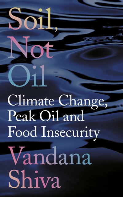 Cover for Vandana Shiva · Soil, Not Oil: Climate Change, Peak Oil and Food Insecurity (Paperback Bog) (2016)