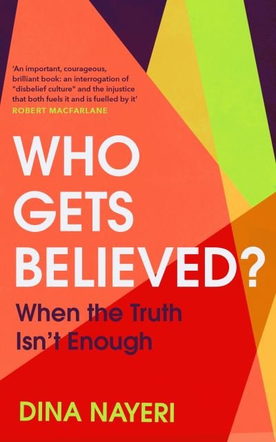 Cover for Dina Nayeri · Who Gets Believed?: When the Truth Isn’t Enough (Hardcover Book) (2023)