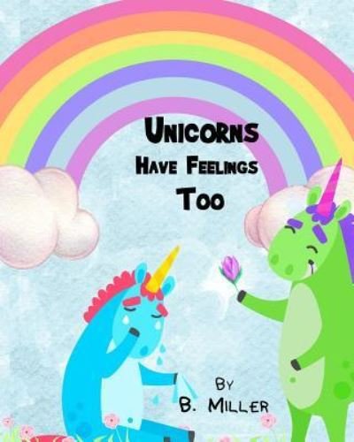 Cover for B Miller · Unicorns Have Feelings Too (Paperback Book) (2018)