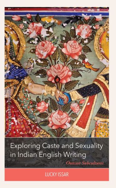 Cover for Lucky Issar · Exploring Caste and Sexuality in Indian English Writing: Outcast Subcultures (Hardcover Book) (2024)