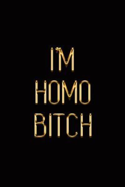 I'm Homo Bitch - Makmak Luxury - Boeken - INDEPENDENTLY PUBLISHED - 9781793862709 - 10 januari 2019