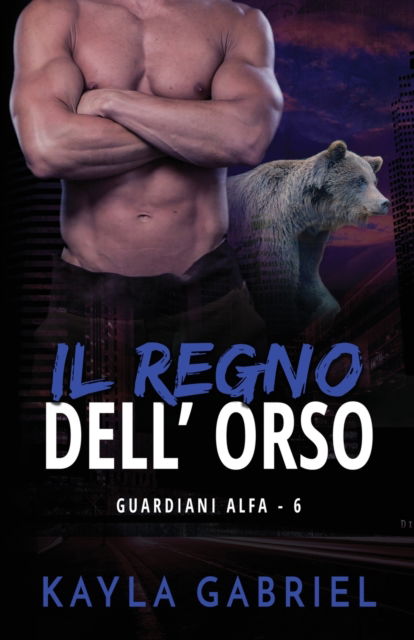 Il regno dell'orso: per ipovedenti - Guardiani Alfa - Kayla Gabriel - Books - Ksa Publishing Consultants Inc - 9781795909709 - June 23, 2020