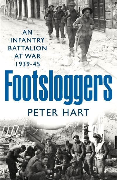 Cover for Peter Hart · Footsloggers: An Infantry Battalion at War, 1939-45 (Gebundenes Buch) [Main edition] (2023)