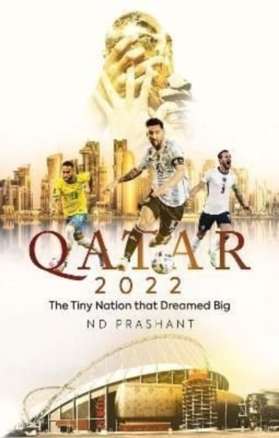 Cover for ND Prashant · Qatar 2022: The Tiny Nation That Dreamed Big (Paperback Book) (2022)