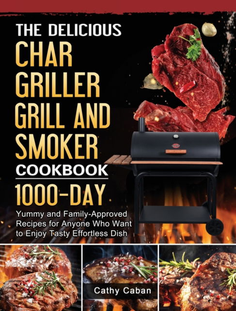 Cover for Cathy Caban · The Yummy Char Griller Grill &amp; Smoker Cookbook (Hardcover Book) (2021)