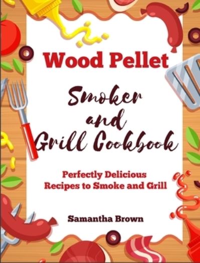 Cover for Samantha Brown · Wood Pellet Smoker and Grill Cookbook (Hardcover Book) (2021)