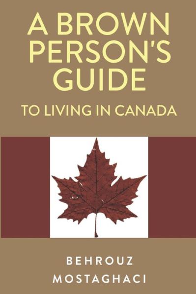 Cover for Behrouz Mostaghaci · A Brown Person's Guide to Living in Canada (Paperback Book) (2024)