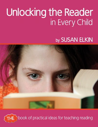 Cover for Susan Elkin · Unlocking The Reader in Every Child: The book of practical ideas for teaching reading - Professional Development in Literacy (Paperback Book) (2010)