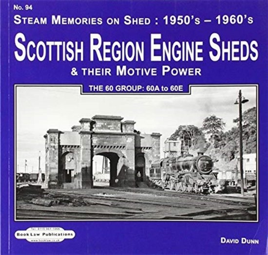 Scottish Region Engine Sheds & Their Motive Power Sheds: The 60 Group : 60A to 60E - Steam Memories on Shed : 1950's-1960's - David Dunn - Boeken - Book Law Publications - 9781909625709 - 27 maart 2017