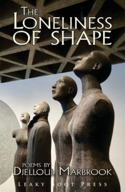 Cover for Djelloul Marbrook · The Loneliness of Shape (Paperback Book) (2019)