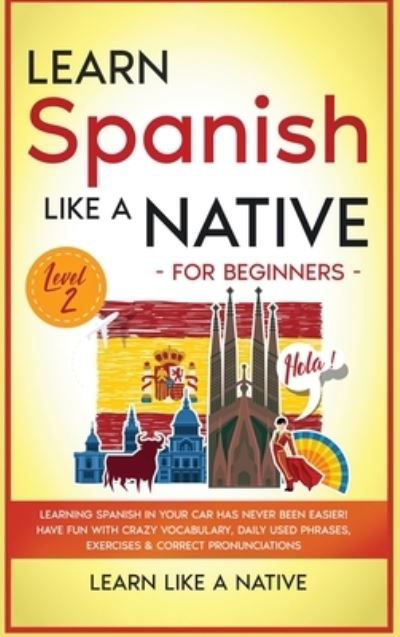 Cover for Learn Like a Native · Learn Spanish Like a Native for Beginners - Level 2 (Hardcover bog) (2021)