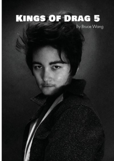 Cover for Bruce Wang · Kings of Drag 5: High quality studio photographs of British Drag Kings - Kings of Drag (Paperback Book) (2019)