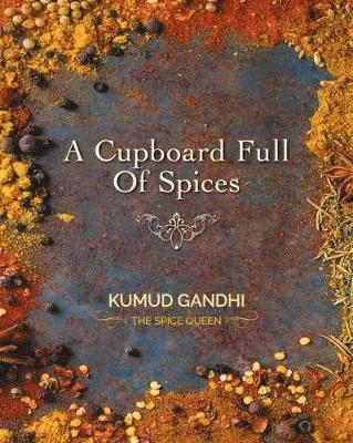 Cover for Kumud Gandhi · A Cupboard Full of Spices (Hardcover Book) (2018)