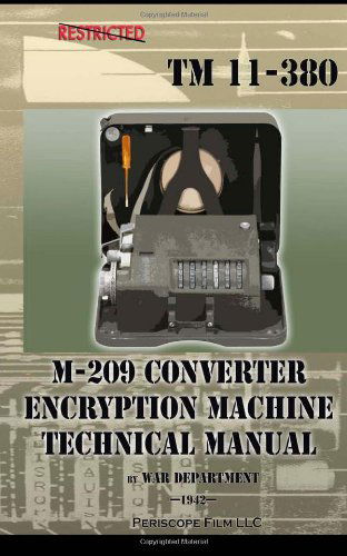 M-209 Converter Encryption Machine Technical Manual - War Department - Livres - Periscope Film, LLC - 9781937684709 - 13 juillet 2012