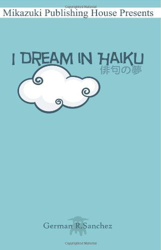 I Dream in Haiku: Book of Haiku - German R Sanchez - Libros - Mikazuki Publishing House - 9781937981709 - 26 de agosto de 2012