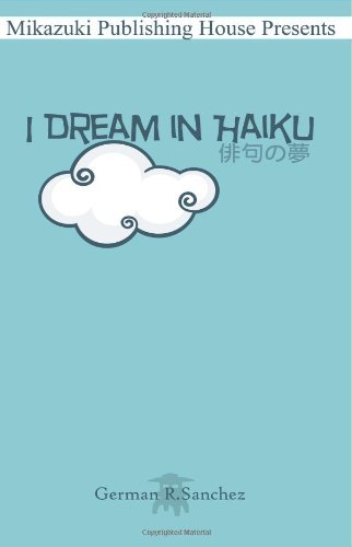 I Dream in Haiku: Book of Haiku - German R Sanchez - Books - Mikazuki Publishing House - 9781937981709 - August 26, 2012