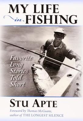 Cover for Stu C. Apte · My Life in Fishing: Favorite Long Stories Told Short (Paperback Book) [1st edition] (2019)