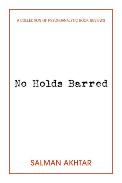 No Holds Barred: A Collection of Psychoanalytic Book Reviews - Salman Akhtar - Livros - Pitchstone Publishing - 9781939578709 - 1 de setembro de 2016