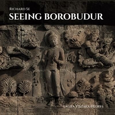 Cover for Richard Se · Seeing Borobudur: Lalita Vistara Reliefs (Hardcover Book) [Illustrated edition] (2023)