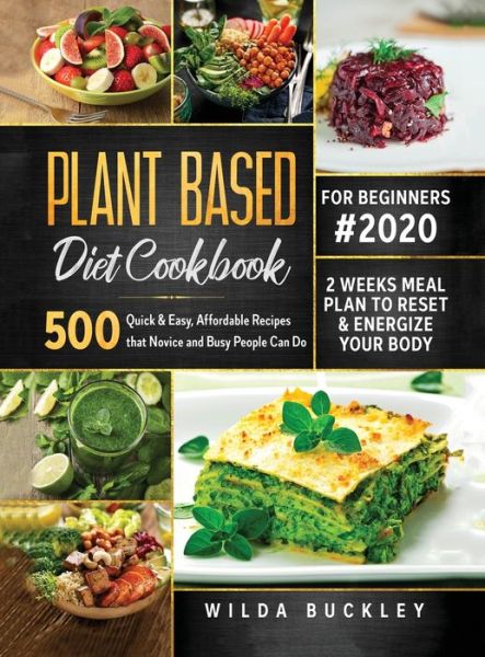 Cover for Wilda Buckley · Plant Based Diet Cookbook for Beginners #2020 (Innbunden bok) (2020)