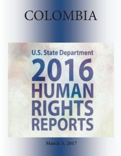 Cover for U S State Department · Colombia 2016 Human Rights Report (Paperback Book) (2017)