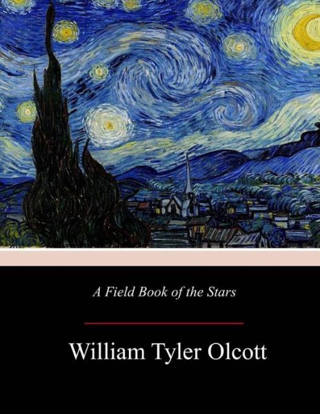 A Field Book of the Stars - William Tyler Olcott - Books - Createspace Independent Publishing Platf - 9781977804709 - October 15, 2017