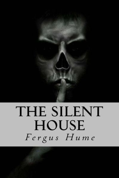 The silent house - Fergus Hume - Books - Createspace Independent Publishing Platf - 9781979897709 - November 20, 2017