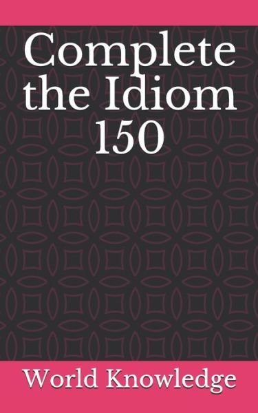 Cover for Knowledge World Knowledge · Complete the Idiom 150 (Paperback Book) (2018)