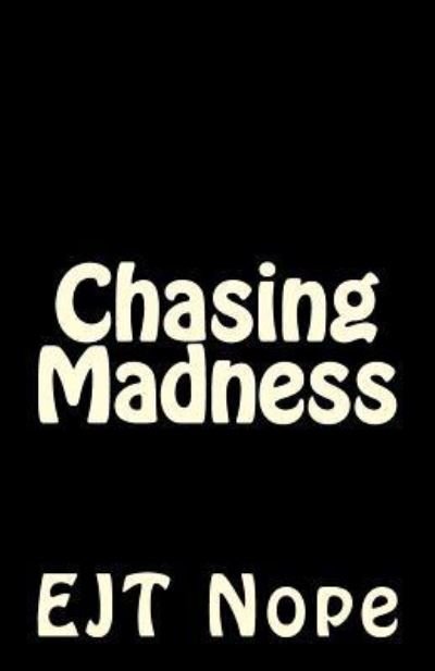 Chasing Madness - Ej T Nope - Bøker - Createspace Independent Publishing Platf - 9781981160709 - 4. august 2017