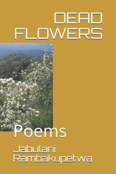 Cover for Jabulani Rambakupetwa · Dead Flowers (Paperback Book) (2018)