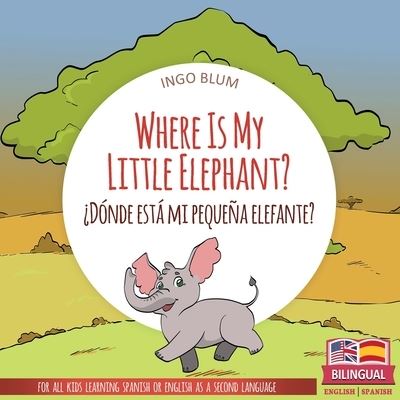 Cover for Ingo Blum · Where Is My Little Elephant? - ?Donde esta mi pequena elefante? (Paperback Book) (2018)