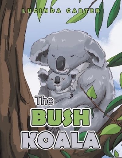 Cover for Lucinda Carter · The Bush Koala (Paperback Book) (2021)
