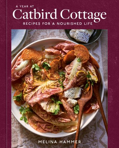 Cover for Melina Hammer · A Year at Catbird Cottage: Recipes for a Nourished Life [A Cookbook] (Hardcover Book) (2022)