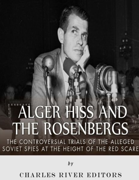 Cover for Charles River Editors · Alger Hiss and the Rosenbergs (Paperback Bog) (2018)