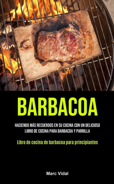 Barbacoa - Marc Vidal - Livros - Micheal kannedy - 9781990207709 - 15 de fevereiro de 2021