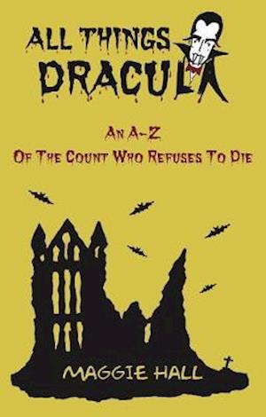 Cover for Maggie Hall · All Things Dracula: An A-Z of the Count Who Refuses to Die (Pocketbok) (2020)