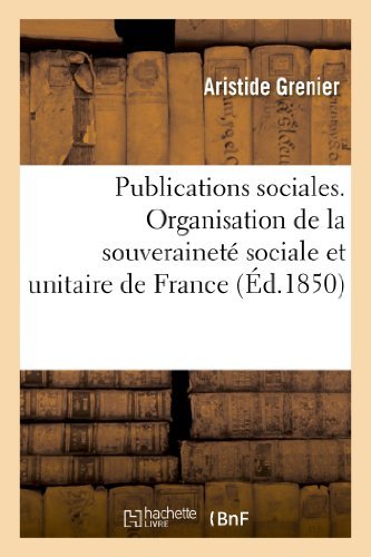 Cover for Grenier-a · Publications Sociales D'aristide Grenier, Organisation De La Souverainete Sociale et Unitaire (Paperback Book) [French edition] (2013)