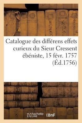 Cover for Sans Auteur · Catalogue Des Differens Effets Curieux Du Sieur Cressent Ebeniste Des Palais (Paperback Book) (2022)