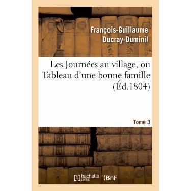 Cover for Ducray-duminil-f-g · Les Journees Au Village, Ou Tableau D'une Bonne Famille.tome 3 (Paperback Book) [French edition] (2013)