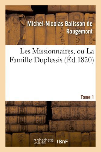 Cover for Balisson De Rougemont-m-n · Les Missionnaires, Ou La Famille Duplessis. Tome 1 (Paperback Book) [French edition] (2013)